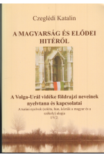 Czeglédi Katalin: A magyarság és elődei hitéről