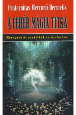 Fraternitas Mercurii Hermetis: A fehér mágia titka