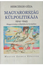 Herczegh Géza: Magyarország külpolitikája 1914-1945