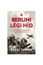 Barry Turner: A berlini légihíd. A hidegháború nagyaszabású segélyszállítási művelete