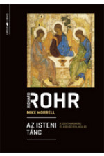 Richard Rohr - Mike Morrell: Az isteni tánc. A Szentháromság és a belső átalakulás
