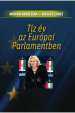 Morvai Krisztina és Kovács Zsolt: Tíz év az Európai Parlamentben