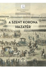 A Szent Korona visszatér. A magyar korona tizenkét külföldi útja (1205-1978)