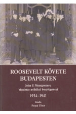 Roosevelt követe voltam Budapesten. John F. Montgomery bizalmas politikai beszélgetései 1934-1941