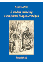 Németh István: A nádori méltóság a középkori Magyarországon