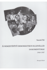 Szeredi Pál: A nemzetépítő demokratikus ellenállás dokumentumai 1968-1987