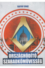 Raffay Ernő: Országhódító szabadkőművesség