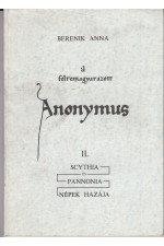 Bersenik Anna: A félremagyarázott Anonymyus II. Scthia és Pannonia népek hazája