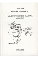 Frank Turk: Afrikán keresztül. A Cape Town London Calkutta expedíció