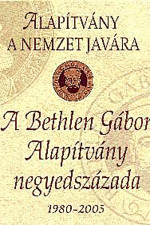 A Bethlen Gábor Alapítvány negyedszázada 1980-2005