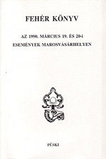 Fehér Könyv. Az 1990. március 19. és 20-i események Marosvásárhelyen