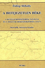 A befejezetlen béke. A külügyminiszterek tanácsa és a magyar békeszerződés (1947)