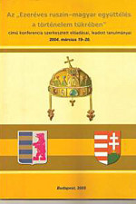 Az 'Ezeréves ruszin-magyar együttélés a történelem tükrében' című konferencia szerkesztett előadásai, leadott tanulmányai 2004. március 19-20.
