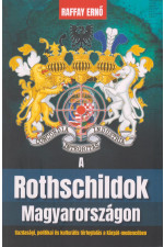 Raffay Ernő: A Rothschildok Magyarországon