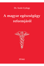 Dr. Szele György: A magyar egészségügy reformjáról