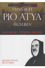 Vizsgálat Pio atya ügyében. Vatikáni titkos akták
