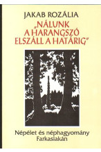 Jakab Rozália "Nálunk a harangszó elszáll a határig"