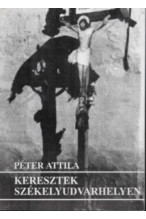 Péter Attila: Keresztek székelyudvarhelyen