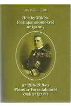 Vitéz Pusztay László: Horthy Miklós flottaparancsnokról az igazat, az 1918-1919-es Proletár Forradalomról csak az igazat