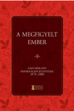 A megfigyelt ember. Napi operatív információs jelentések 1979-80 Csoóri Sándorról