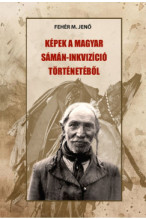 Fehér M. Jenő: Képek a magyar sámán-inkvizíció történetéből