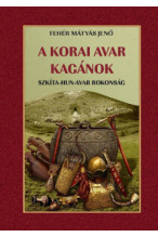 Fehér Mátyás Jenő: A korai avar kagánok - Szkíta-Hun-Avar rokonság