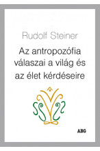 Rudolf Steiner: Az antropozófia válaszai a világ és az élet kérdéseire