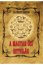 Solymossy Sándor: A magyar ősi hitvilág