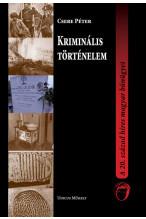 Csere Péter: Kriminális történelem - A 20. század híres magyar bűnügyei