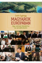 Csóti György: Magyarok Európában - Egy nemzet küzdelme az ezredfordulón