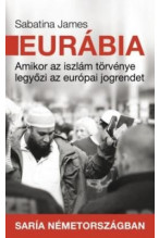 Sabatina James: Eurábia - Amikor az iszlám törvénye legyőzi az európai jogrendet