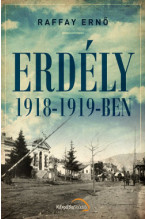 Raffay Ernő: Erdély 1918-1919-ben