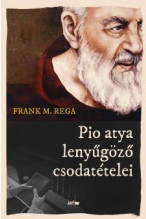 Frank M. Rega: Pio atya lenyűgöző csodatételei