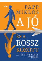 Papp Miklós: A jó és a rossz között - Az életvezetés etikája