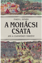 Nagy-L. István: A mohácsi csata - Ami a csatatéren történt