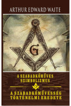 Arthur Edward Waite: A szabadkőműves szimbolizmus - szabadkőművesség történelmi eredete