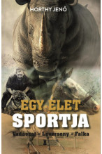 Horthy Jenő: Egy élet sportja - vadászat - lóverseny - falka