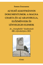 Somos Zsuzsanna: Az első alkotmányos dokumentumok: A Magna Charta és az Aranybulla, előzmények és lényeges elemek. Puha kötés
