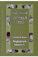 Friedrich Klára: Megfejtések könyve I.