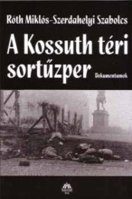 Róth Miklós-Szerdahelyi Szabolcs: A Kossuth téri sortűzper