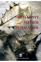 Tibeti könyv életről és halálról - Válogatás a buddhista irodalomból