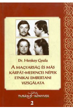 Henkey Gyula: A ​magyarság és más Kárpát-medencei népek etnikai embertani vizsgálata 