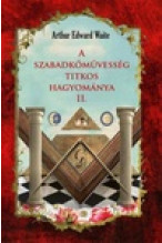 Arthur Edward Waite: A szabadkőművesség titkos hagyománya II.