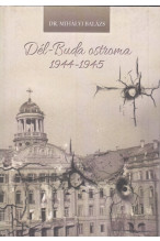 Dr. Mihályi Balázs: Dél-Buda ostroma 1944-1945