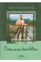 Molnár Gábor: Dráma az őserdőben. Délamerikai vadásztörténetek