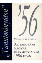 Várallyay Gyula: "Tanulmányúton" Az emigráns magyar diákmozgalom 1956 után