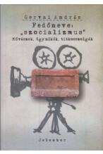 Gervai András: Fedőneve: "szocializmus". Művészek, ügynökök, titkosszolgák