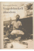 Ferenczes István: Veszedelmekről álmodom