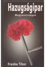Franka Tibor: Hazugságipar Magyarországn (2007)