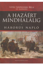 Vitéz Szepesvári Béla: A hazáért mindhalálig. Háborús napló